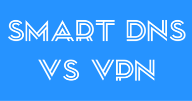 smart-dns-vs-vpn